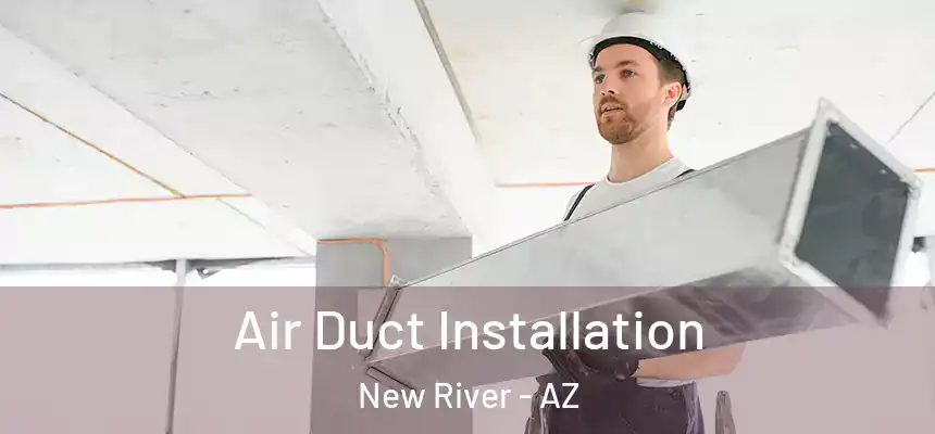  Air Duct Installation New River - AZ