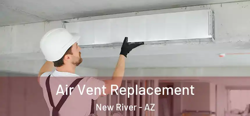 Air Vent Replacement New River - AZ