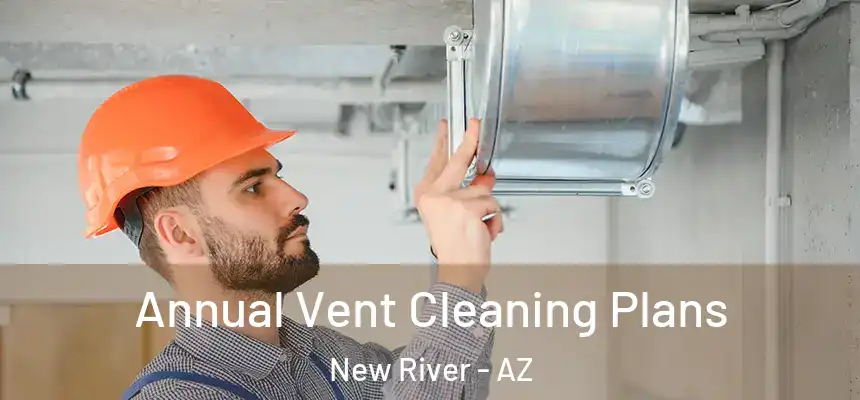 Annual Vent Cleaning Plans New River - AZ