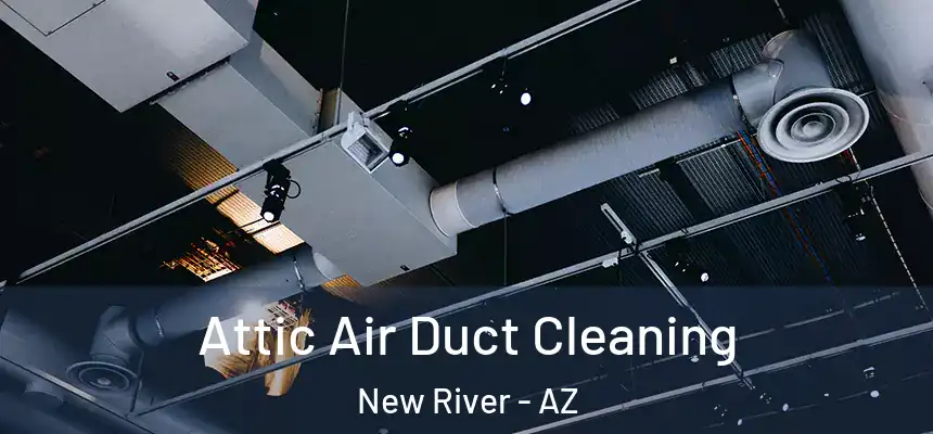 Attic Air Duct Cleaning New River - AZ