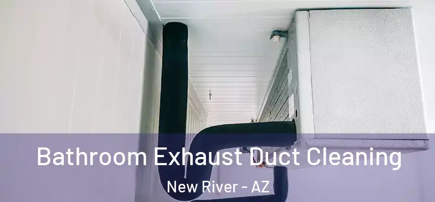 Bathroom Exhaust Duct Cleaning New River - AZ