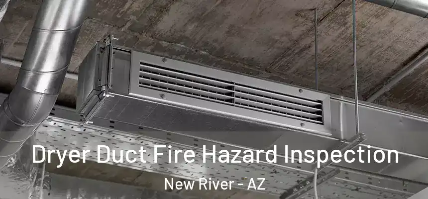 Dryer Duct Fire Hazard Inspection New River - AZ