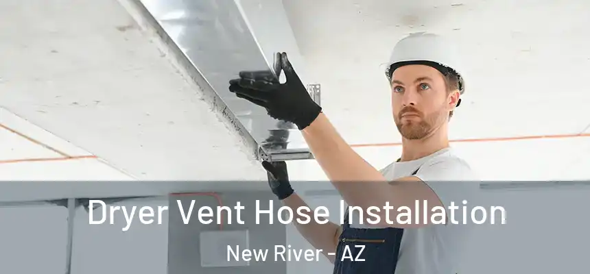 Dryer Vent Hose Installation New River - AZ