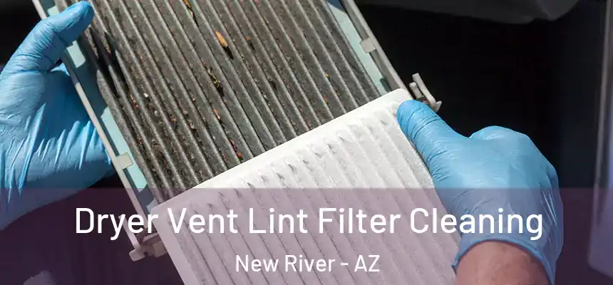 Dryer Vent Lint Filter Cleaning New River - AZ