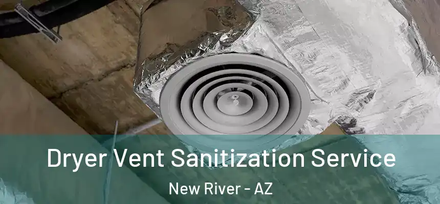  Dryer Vent Sanitization Service New River - AZ