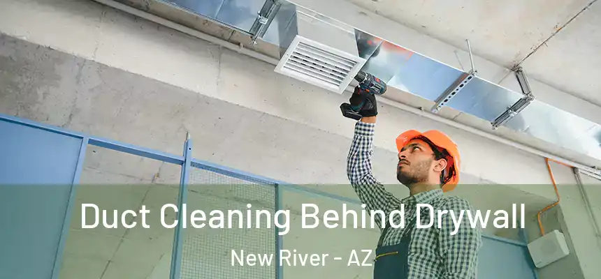 Duct Cleaning Behind Drywall New River - AZ