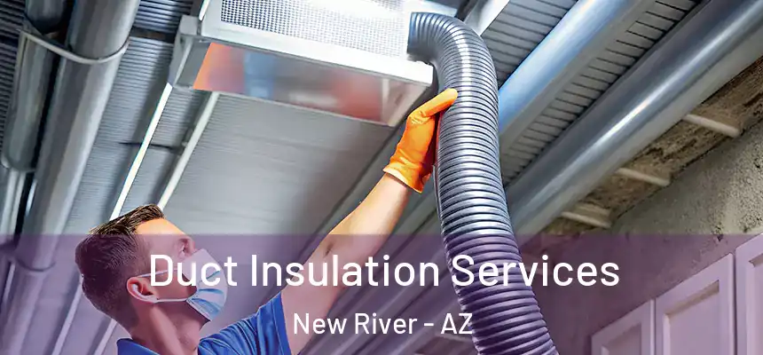 Duct Insulation Services New River - AZ