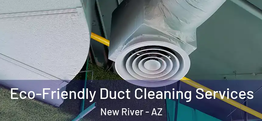 Eco-Friendly Duct Cleaning Services New River - AZ