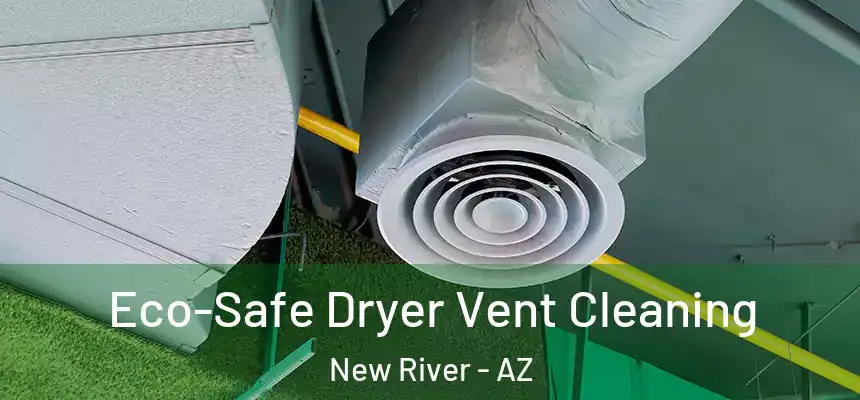 Eco-Safe Dryer Vent Cleaning New River - AZ