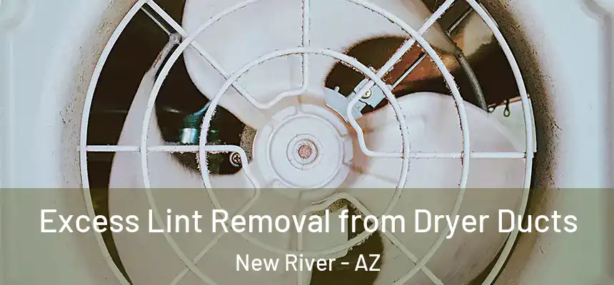 Excess Lint Removal from Dryer Ducts New River - AZ
