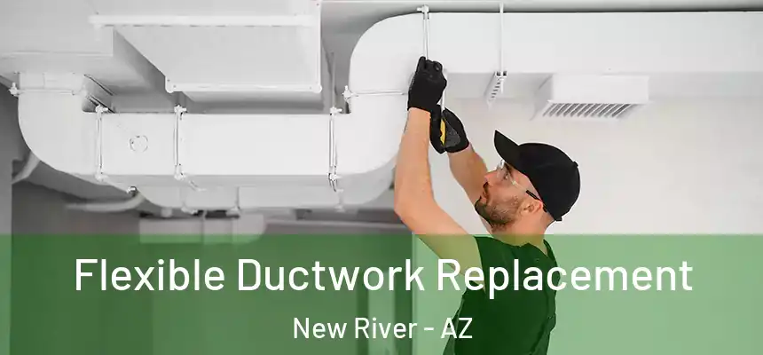 Flexible Ductwork Replacement New River - AZ