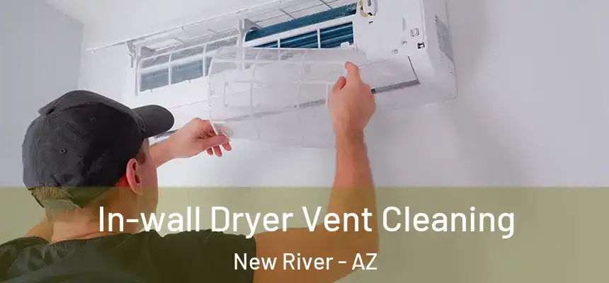 In-wall Dryer Vent Cleaning New River - AZ