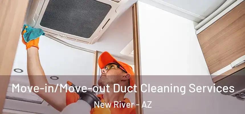 Move-in/Move-out Duct Cleaning Services New River - AZ