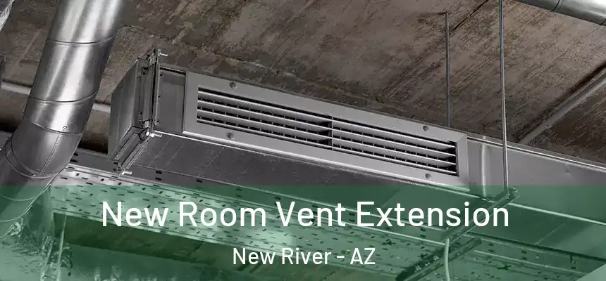 New Room Vent Extension New River - AZ
