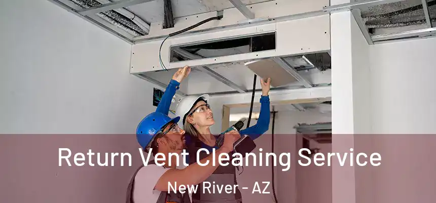 Return Vent Cleaning Service New River - AZ