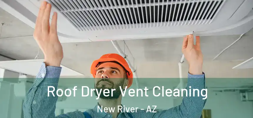 Roof Dryer Vent Cleaning New River - AZ