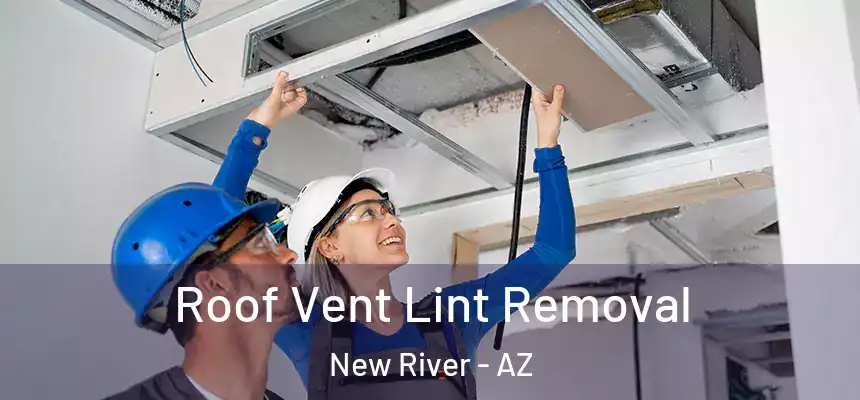 Roof Vent Lint Removal New River - AZ