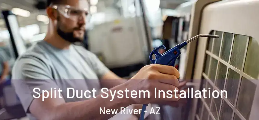  Split Duct System Installation New River - AZ