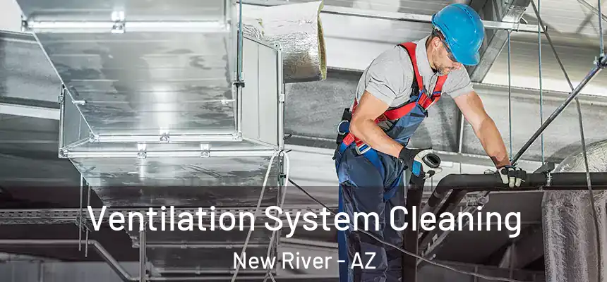 Ventilation System Cleaning New River - AZ