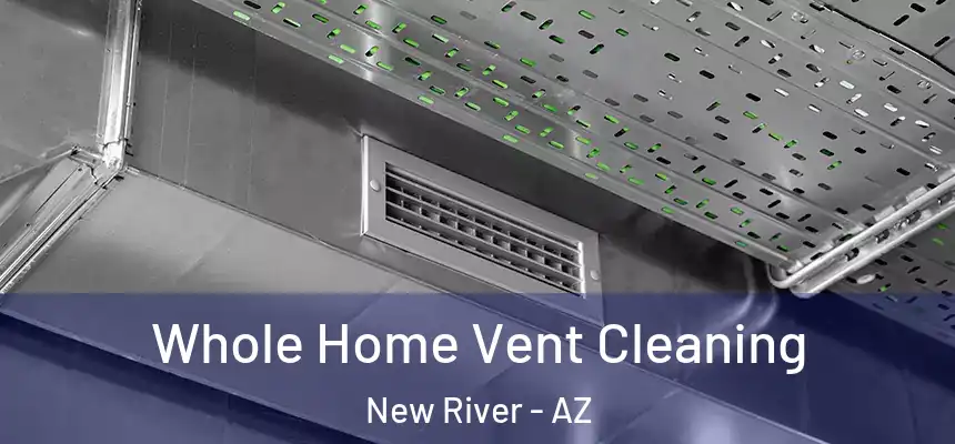 Whole Home Vent Cleaning New River - AZ